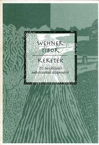 Wehner Tibor: Keretek - Tíz beszélgetés művészetünk állapotáról