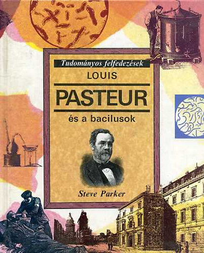 Steve Parker: Louis Pasteur és a bacilusok