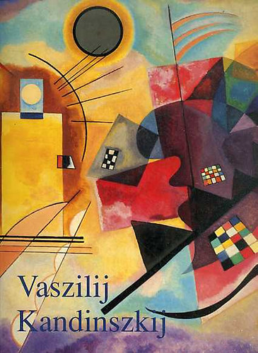 Hajo Düchting: Vaszilij Kandinszkij (1866-1944 Forradalom a festészetben)