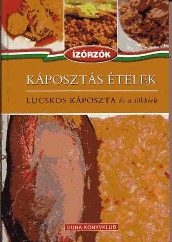 Róka Ildikó; Móczár István: Káposztás ételek: Lucskos káposzta és a többiek (Ízőrzők 5.)