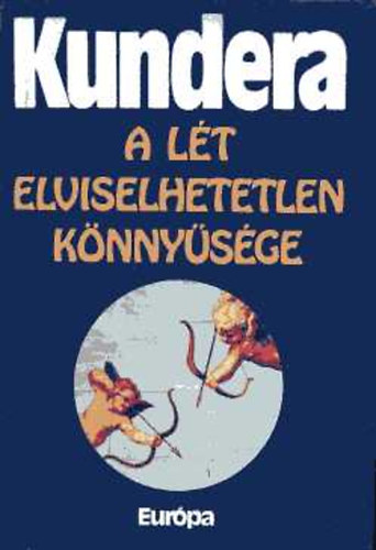 Milan Kundera: A lét elviselhetetlen könnyűsége