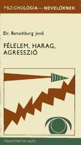 Dr. Ranschburg Jenő: Félelem, harag, agresszió