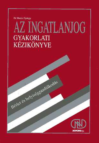 Dr. Matúz György: Az ingatlanjog gyakorlati kézikönyve 3. : Bérlet és helyiséggazdálkodás
