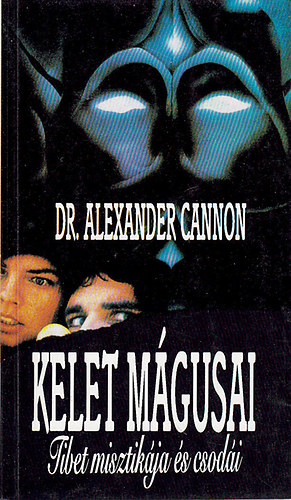 Dr. Alexander Cannon: Kelet mágusai - Tibet misztikája és csodái