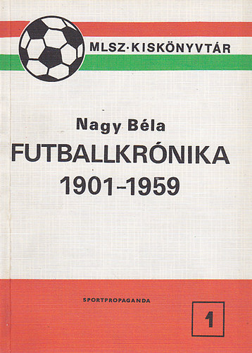 Nagy Béla: Futballkrónika 1901-1959