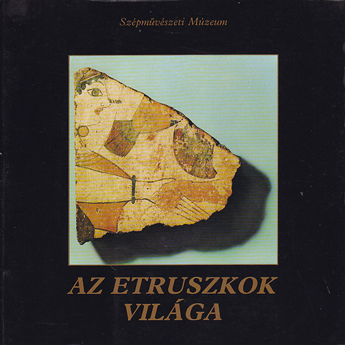 Szépművészeti Múzeum: Az etruszkok világa (Kiállítás a a Szépművészeti Múzeumban)