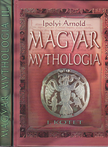 Ipolyi Arnold: Magyar Mythologia I-II. Hasonmás kiadás