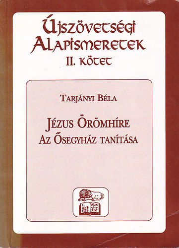 Tarjányi Béla: Újszövetségi alapismeretek II. - Jézus örömhíre , Az Ősegyház tanítása