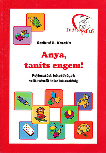 Deákné B. Katalin: Anya, taníts engem! 