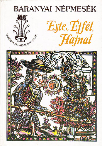 Banó István (szerk.): Este, éjfél, hajnal (Baranyai népmesék)