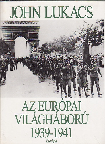John Lukacs: Az európai világháború 1939-1941
