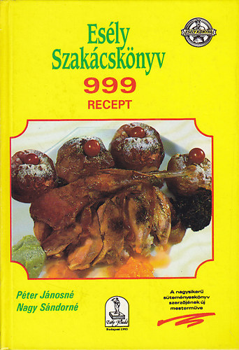 Péter Jánosné-Nagy Sándorné: Esély szakácskönyv (999 recept)