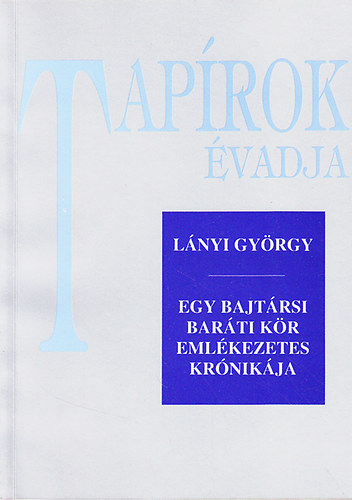 Lányi György: Tapírok évadja (Egy bajtársi baráti kör emlékezetes krónikája)