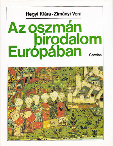 Hegyi Klára; Zimányi Vera: Az oszmán birodalom Európában