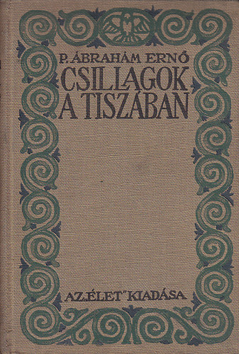 P. Ábrahám Ernő: Csillagok a Tiszában