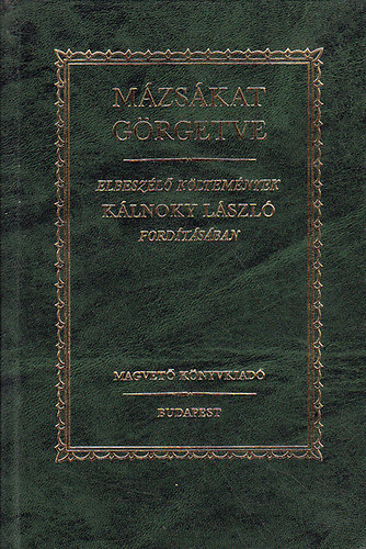 John Keats; Francois Villon; William Shakespeare; Francesco Redi; Victor Hugo; Percy Bysshe Shelley: Mázsákat görgetve - Elbeszélő költemények Kálnoky László fordításában