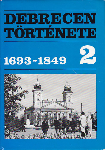 Rácz István (szerk.): Debrecen története 2. 1693-1849