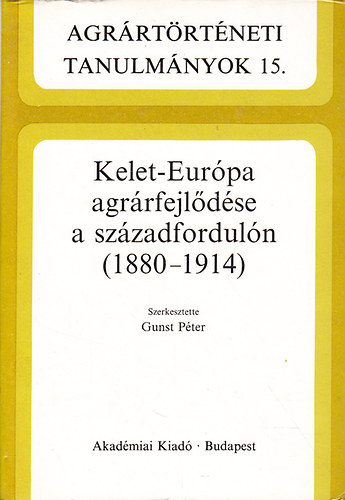 Gunst Péter: Kelet-Európa agrárfejlődése a századfordulón (1880-1914)