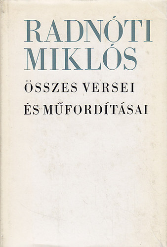 Radnóti Miklós: Radnóti Miklós összes versei és műfordításai