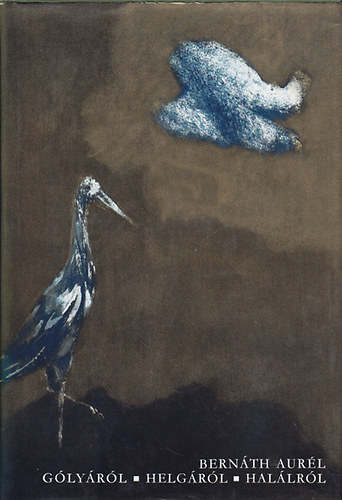 Bernáth Aurél: Gólyáról-Helgáról-Halálról