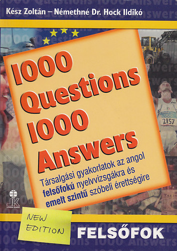 Kész Zoltán; Némethné Hock Ildikó: 1000 Questions 1000 Answers - Társalgási gyakorlatok az angol felsőfokú nyelvvizsgákra és emelt szintű szóbeli érettségire