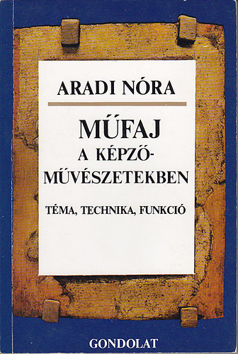 Aradi Nóra: Műfaj a képzőművészetekben (Téma, technika, funkció)