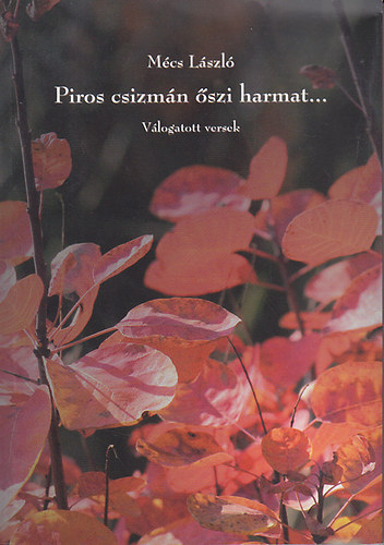 Mécs László: Piros csizmán őszi harmat... - válogatott versek