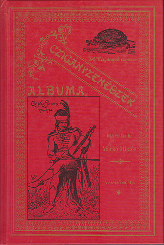Markó Milkós: Cigányzenészek albuma: 45 elhalt és 65 fővárosi és vidéki prímás arczképével, életrajzával, 13 zenekari képpel és 180 segédzenész arczképével.