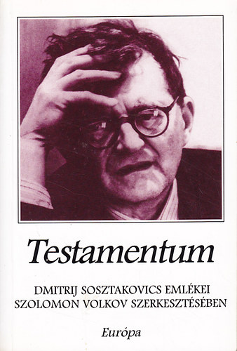 Szolomon Volkov (szerk.): Testamentum - Dimitrij Sosztakovics emlékei Szolomon Volkov szerkesztésében