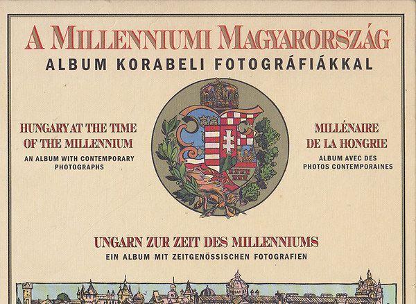 : A milleniumi Magyarország: album korabeli fotográfiákkal (négynyelvű) (reprint)