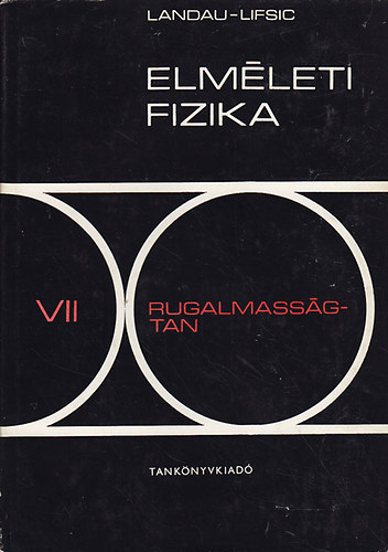 L. D. Landau; E. M. Lifsic: Elméleti fizika VII.: Rugalmasságtan
