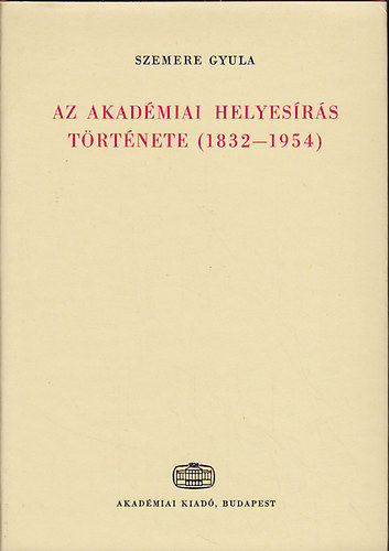Szemere Gyula: Az akadémiai helyesírás története (1832-1954)