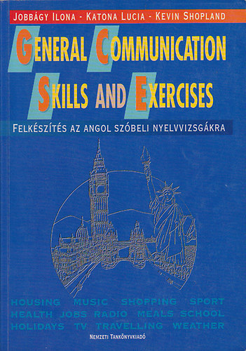 Jobbágy Ilona-Katona Lucia-Kevin Shopland: General Communication Skills and Exercises - Felkészítés az angol szóbeli nyelvvizsgára