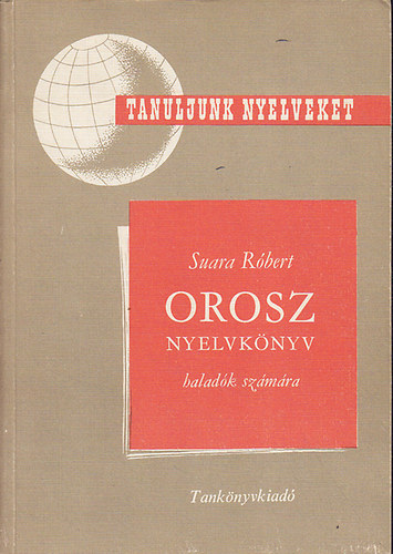 Suara Róbert: Orosz nyelvkönyv haladók számára