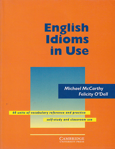 McCarthy Michael,  O'Dell, Felicity: English Idioms in Use