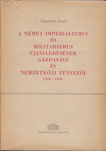 Zsigmond László: A német imperializmus és militarizmus újjáéledésének gazdasági...