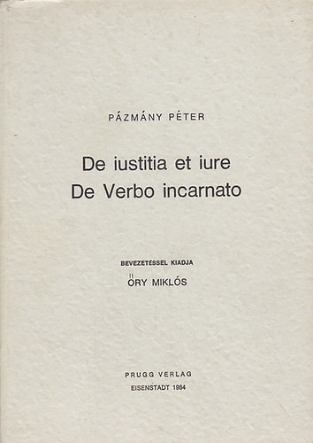 Pázmány Péter: De iustita et iure (Az igazságosságról és a jogról), De Verbo incarnato (A megtestesült igéről)