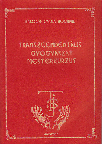 Balogh Gyula Bogumil: Transzcendentális gyógyászat mesterkurzus