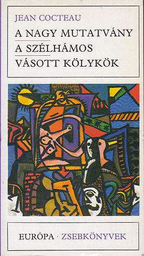 Jean Cocteau: A nagy mutatvány-A szélhámos-Vásott kölykök