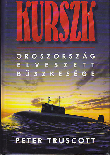 Peter Truscott: Kurszk- Oroszország elveszett büszkesége