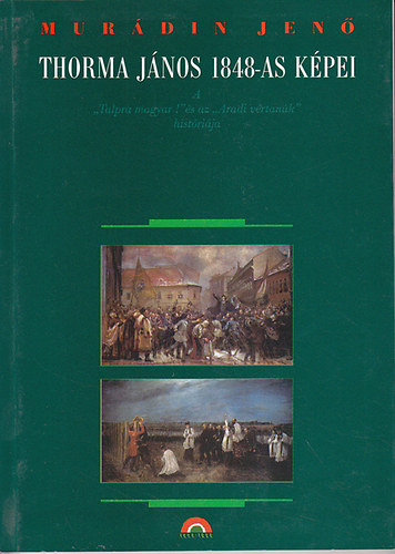 Murádin Jenő: Thorma János 1848-as képei