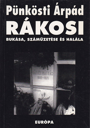 Pünkösti Árpád: Rákosi bukása, száműzetése és halála 1953-1971