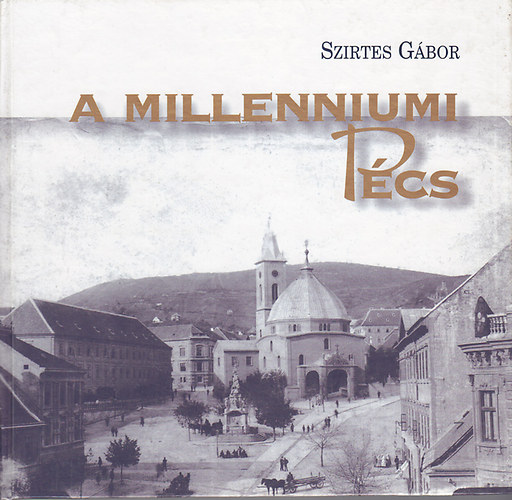 Szirtes Gábor: A milleniumi Pécs