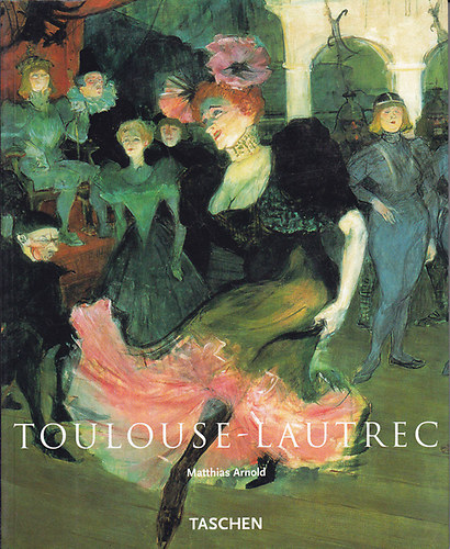 Matthias Arnold: Henri de Toulouse-Lautrec (Az élet színháza)