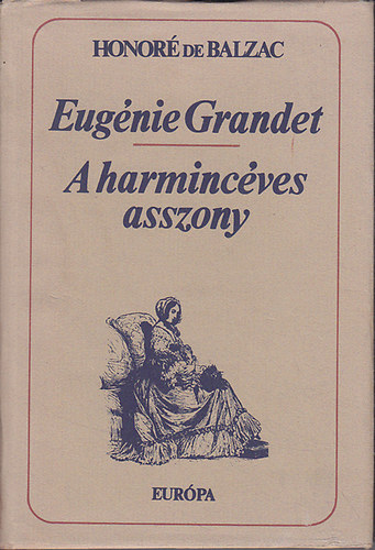 Honoré de Balzac: Eugénie Grandet-A harmincéves asszony