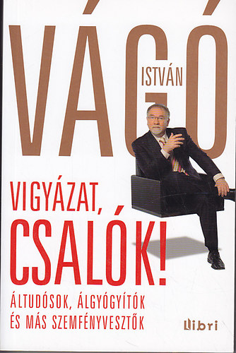 Vágó István: Vigyázat, csalók! (Áltudósok, álgyógyítók és más szemfényvesztők)