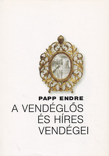 Papp Endre: A vendéglős és híres vendégei