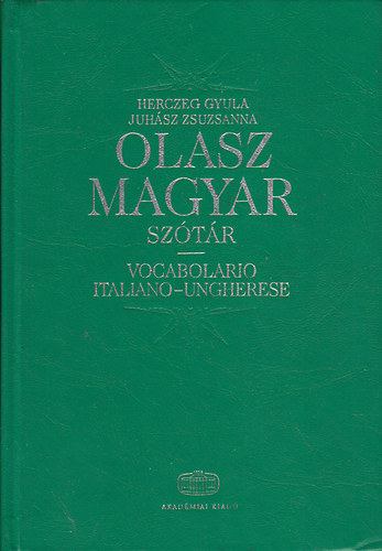 Herczeg Gyula (szerk.); Juhász Zsuzsanna (szerk.): Olasz-magyar szótár / Vocabolario italiano-ungherese