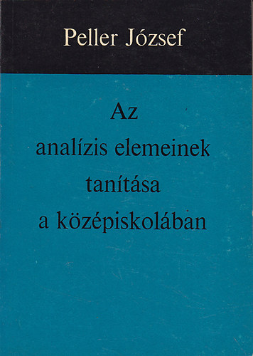 Peller József: Az analízis elemeinek tanítása a középiskolában