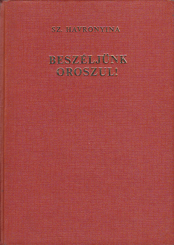 Sz. Havronyina: Beszéljünk oroszul! - Orosz nyelvkönyv középhaladók számára